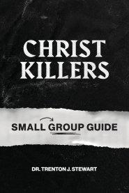 Christ Killers Small Group Guide