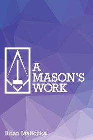 A Mason's Work: Reclaiming Operative Fraternalism Through  Symbolic Self-Development