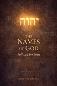 The Names of God Fulfilled in Christ