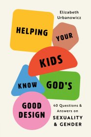Helping Your Kids Know God's Good Design