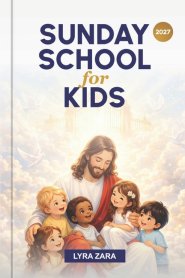 SUNDAY SCHOOL FOR KIDS 2027: Raising Faith-Filled Young Through Bible, Fun Stories & Christian Values Words.  (For Children Ages 4-11 | Teachers and P