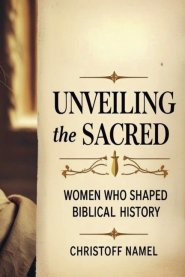 Unveiling the Sacred: Women Who Shaped Biblical History