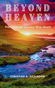 Beyond Heaven: The Christian Journey After Death