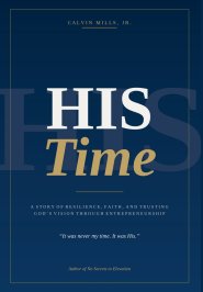 His Time: A Story of Resilience, Faith, and Trusting God's Vision Through Entrepreneurship