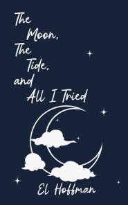 The Moon, The Tide, and All I Tried
