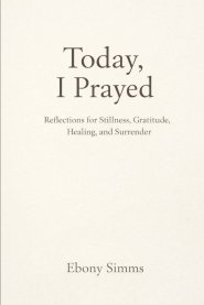 Today I Prayed: Reflections for Stillness, Gratitude, Healing and Surrender