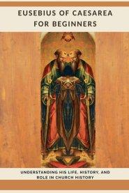 Eusebius of Caesarea for Beginners