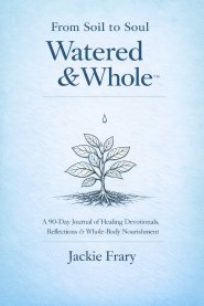 From Soil to Soul: Watered & Whole