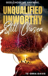 Unqualified. Unworthy. Still Chosen.