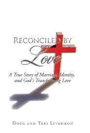 Reconciled by Love: A True Story of Marriage, Identity, and God's Transforming Love