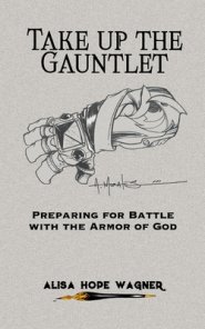 Take up the Gauntlet: Preparing for Battle with the Armor of God