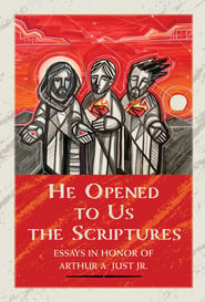 He Opened to Us the Scriptures: Essays in Honor of Arthur A. Just Jr.