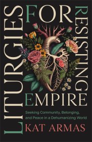Liturgies for Resisting Empire