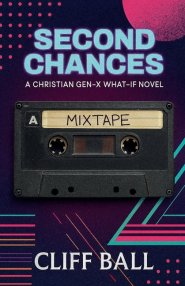 Second Chances: A Christian Gen-X What-if Novel