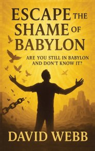 Escape the Shame of Babylon