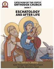Catechism  of the  Coptic Orthodox Church - Volume 2 Book 7: Eschatology and the After Life