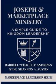 Joseph & Marketplace Ministry: a Simple Guide to Kingdom Leadership: A Practical Guide to Marketplace Ministry I Biblical Leadership I Emerging Leader