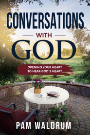 Conversations with God: Opening Your Heart to Hear God's Heart