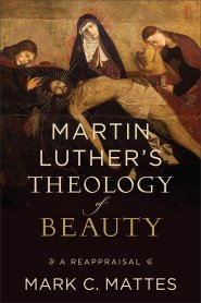 Martin Luther's Theology of Beauty