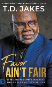 Favor Ain't Fair: 90 Promises for Experiencing God's Blessing, Abundance, and Provision