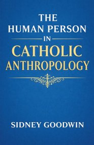 The Human Person in Catholic Anthropology
