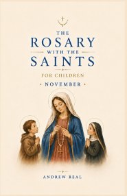 The Rosary with the Saints for Children: November
