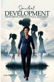 Spiritual Growth & Development: From Babe through Full Maturity