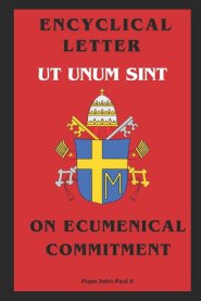 Encyclical Letter Ut Unum Sint - On Ecumenical Commitment