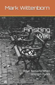Finishing Well: What Remains When Strength Fades