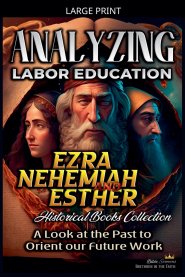 Analyzing Labor Education in Ezra, Nehemiah, Esther: A Look at the Past to Orient our Future Work