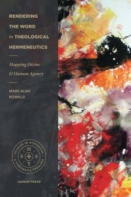 Rendering the Word in Theological Hermeneutics (Studies in Historical and Systematic Theology)