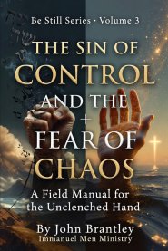 The Sin of Control and the Fear of Chaos: A Field Manual for the Unclenched Hand