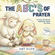 The ABC's of Prayer: A Cozy Christian Alphabet Book for Kids