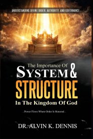 The Importance Of System And Structure In The Kingdom Of God: Understanding Divine Order, Authority And Governance