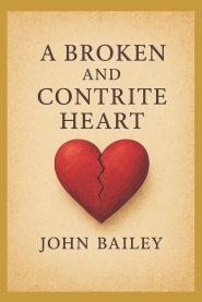 A Broken and Contrite Heart: An Exposition of Psalm 51:16-17 on Repentance, Worship, and the Mercy of God