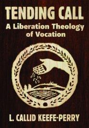 Tending Call: A Liberation Theology of Vocation