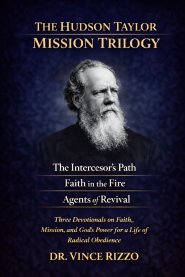 The Hudson Taylor Trilogy: 90 Days of Faith, Mission, and Surrender