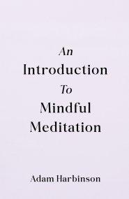 Introduction to Mindful Meditation, An