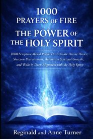 1000 Prayers of Fire | The Power of The Holy Spirit: Scripture-Based Prayers to Activate Divine Power, Sharpen Discernment, Accelerate Spiritual Growt