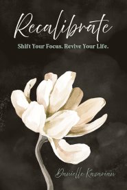 Recalibrate: Shift Your Focus. Revive Your Life.