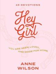 Hey Girl: You Are Seen, Loved, and Made for More--40 Devotions