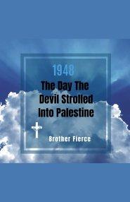1948. The Day The Devil Strolled Into Palestine