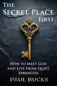 The Secret Place First: What Jesus Taught About Asking, Seeking, and Receiving