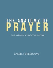 The Anatomy of Prayer: The Intimacy and The Work
