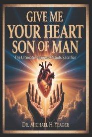 GIVE ME YOUR HEART SON OF MAN : The Ultimate Purpose Of Gods Sacrifice