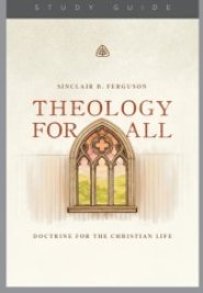 Theology For All: Doctrine For The Christian Life