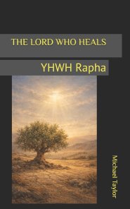 THE LORD WHO HEALS: YHWH Rapha