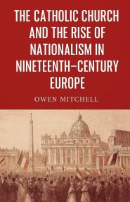 The Catholic Church and the Rise of Nationalism in Nineteenth-Century Europe