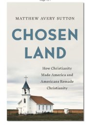 Chosen Land: How Christianity Made America and Americans Remade Christianity