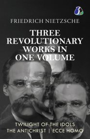 Twilight of the Idols, The Antichrist, Ecce Homo by Friedrich Nietzsche | Modern Philosophy | Existentialism
